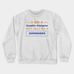 I am a Graphic Designer Crewneck Sweatshirt